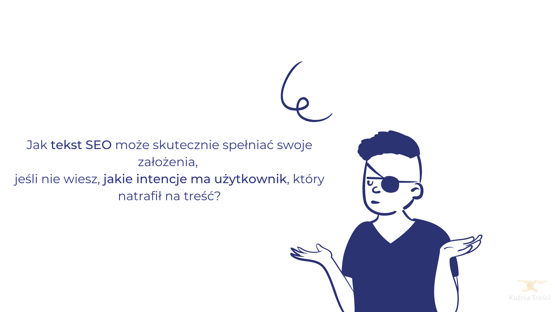Jak tekst SEO może spełniać swoje założenia, jeżeli nie znasz intencji użytkownika?
